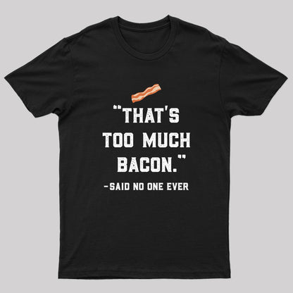 That's Too Much Bacon Said No One Ever T-Shirt