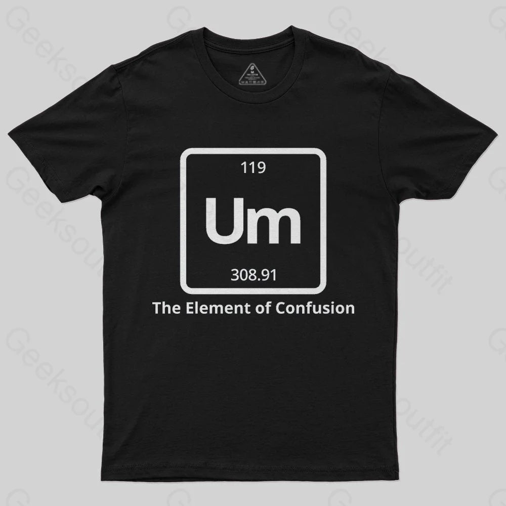 Um The Element of Confusion T-Shirt - Geeksoutfit