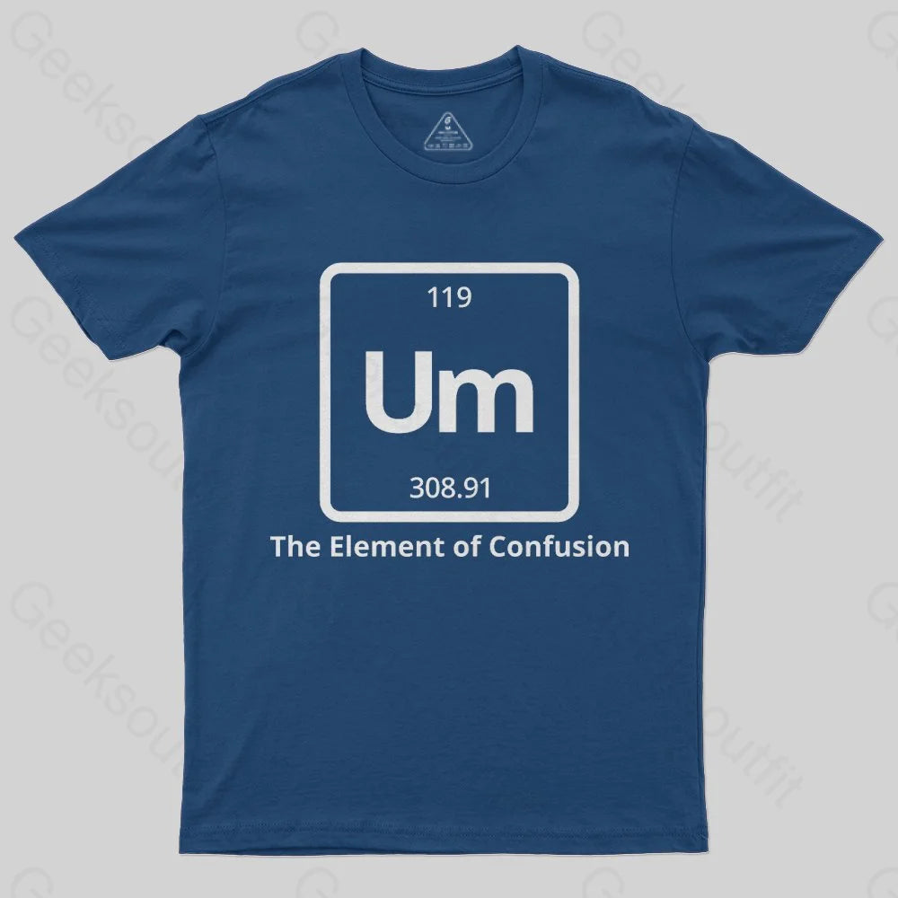 Um The Element of Confusion T-Shirt - Geeksoutfit