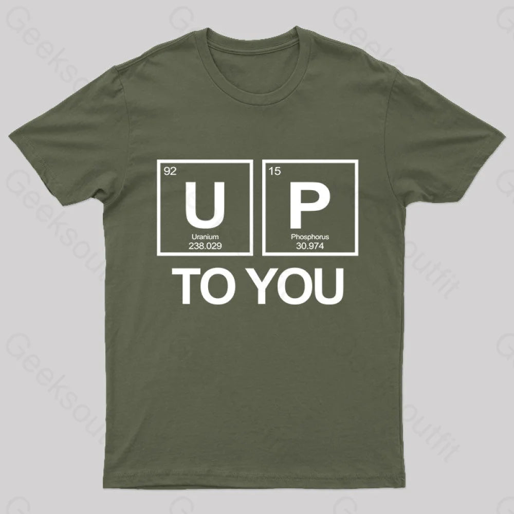 Up To You Funny Geek T-Shirt Army Green / S