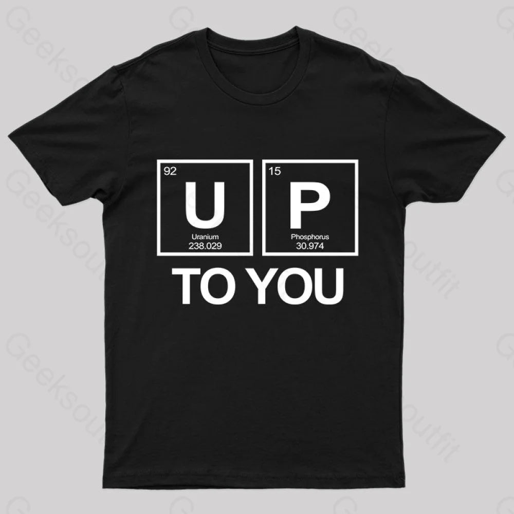 Up To You Funny Geek T-Shirt Black / S