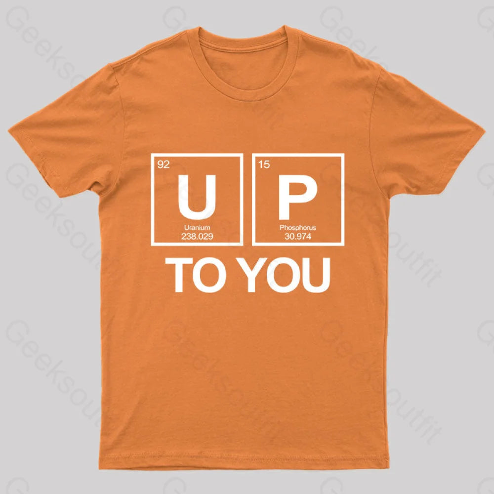 Up To You Funny Geek T-Shirt Orange / S