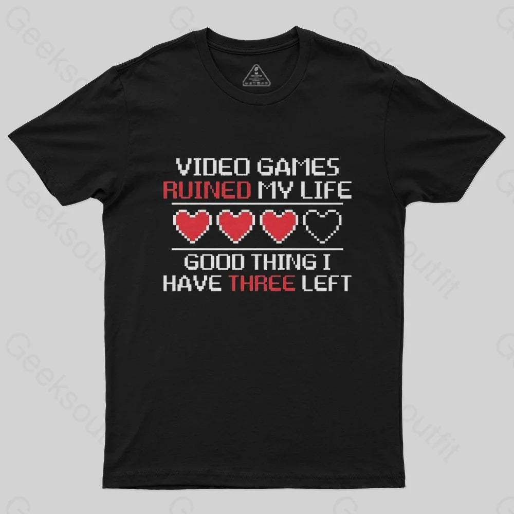 Video Games Ruined My Life Good Thing I Have Three Left T-Shirt - Geeksoutfit