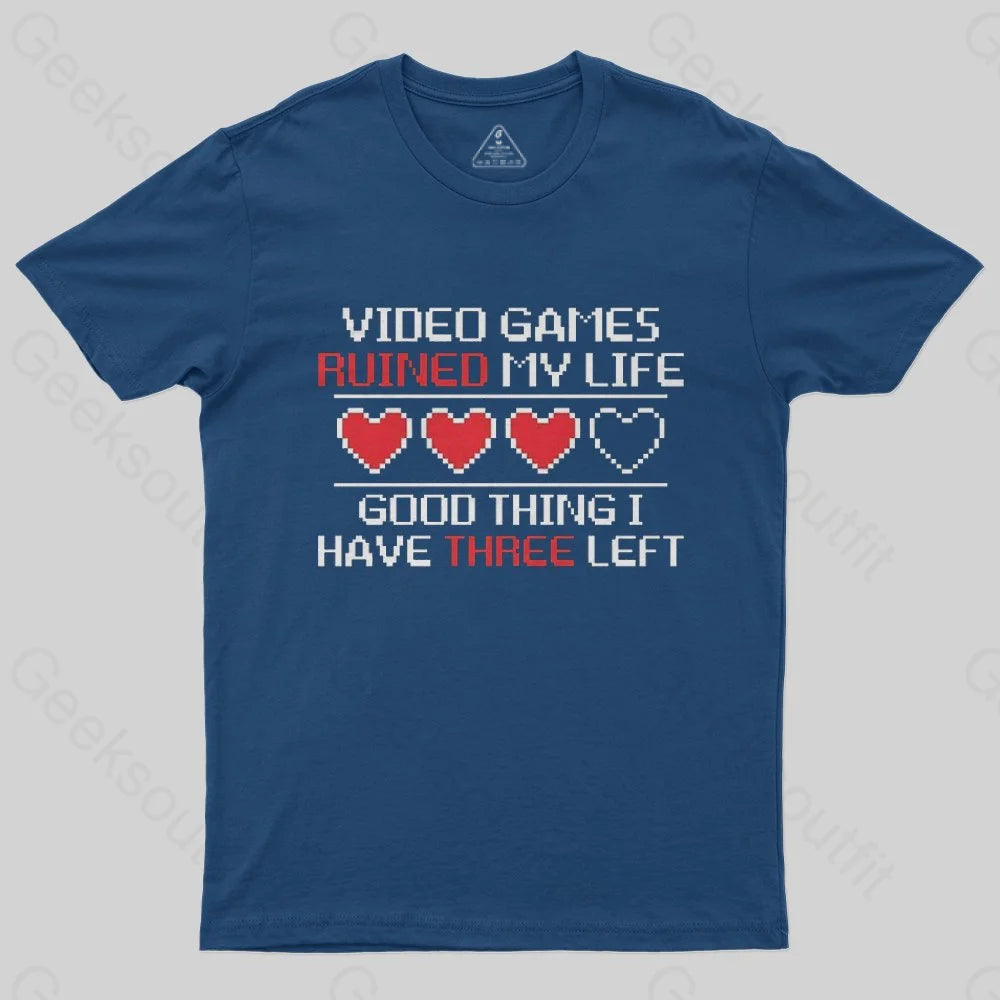 Video Games Ruined My Life Good Thing I Have Three Left T-Shirt - Geeksoutfit