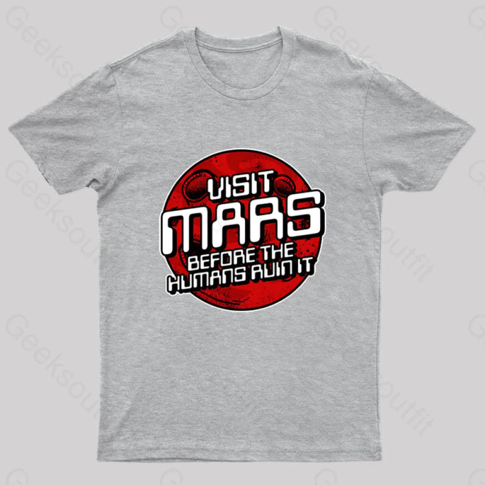 Visit Mars Before The Humans Ruin It T-Shirt Grey / S