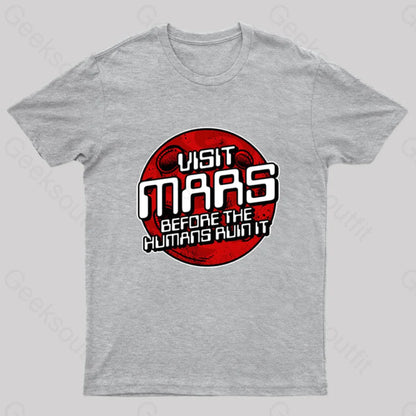 Visit Mars Before The Humans Ruin It T-Shirt Grey / S