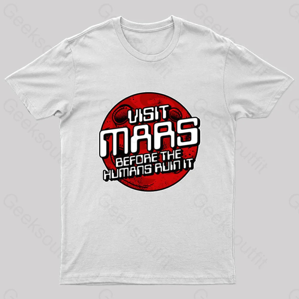 Visit Mars Before The Humans Ruin It T-Shirt White / S