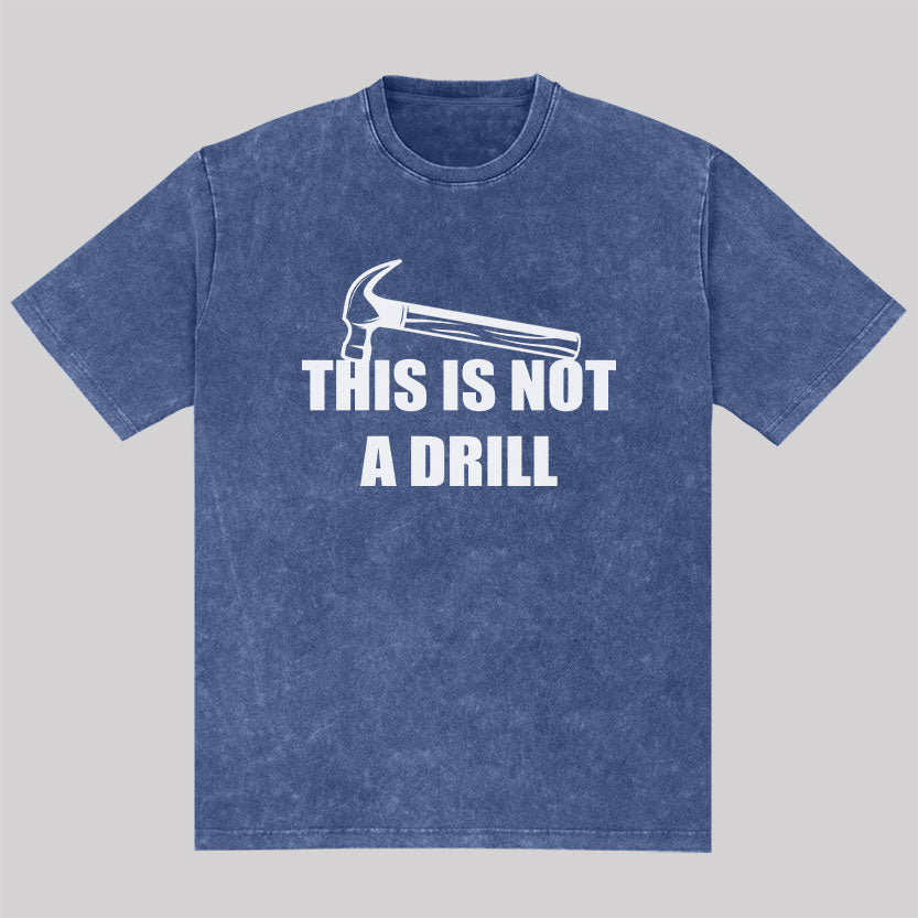Geeksoutfit This Is Not A Drill Washed T-shirt for Sale online