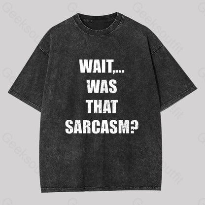 Wait...was That Sarcasm Geek Washed T-Shirt Black / S