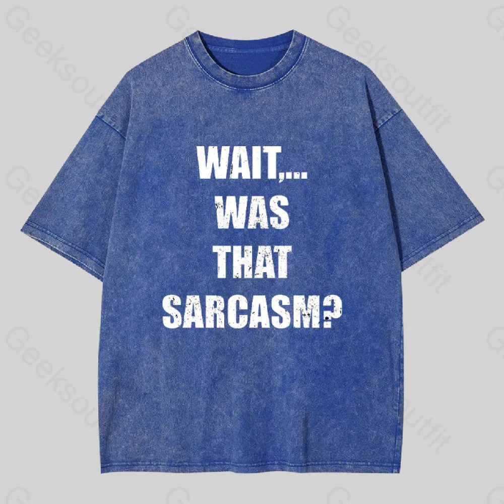 Wait...was That Sarcasm Geek Washed T-Shirt Blue / S