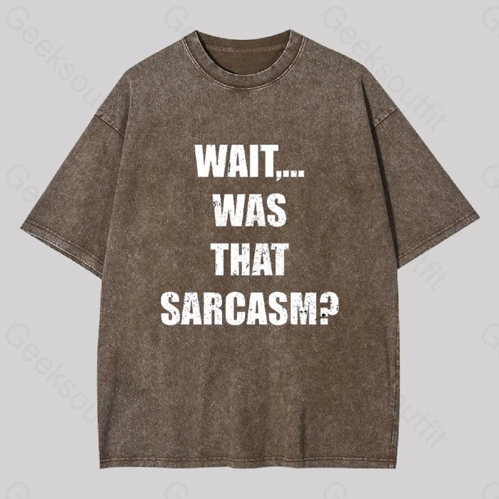 Wait...was That Sarcasm Geek Washed T-Shirt Coffee / S