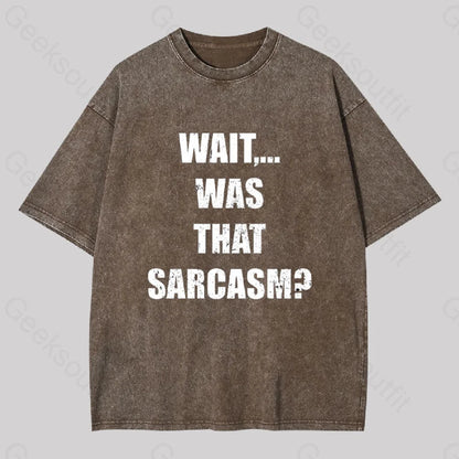 Wait...was That Sarcasm Geek Washed T-Shirt Coffee / S