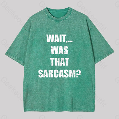 Wait...was That Sarcasm Geek Washed T-Shirt Grass Green / S