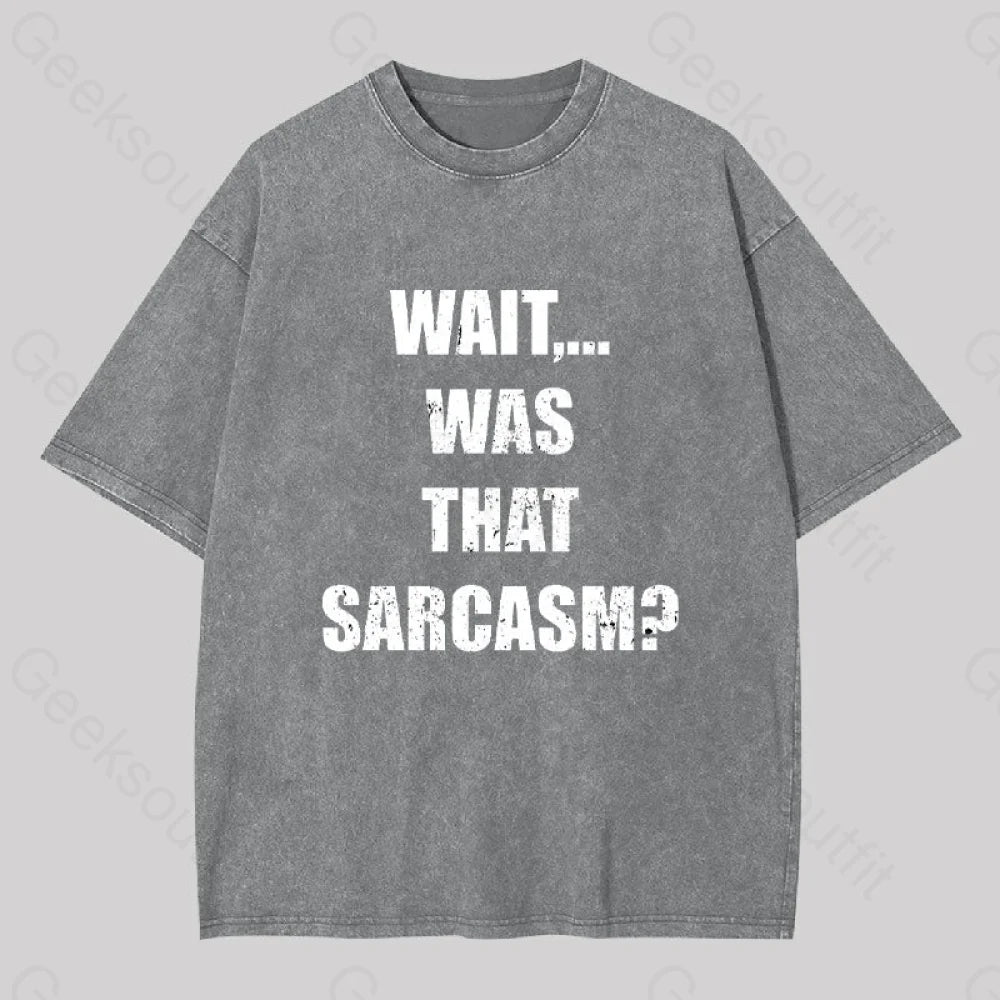 Wait...was That Sarcasm Geek Washed T-Shirt Grey / S