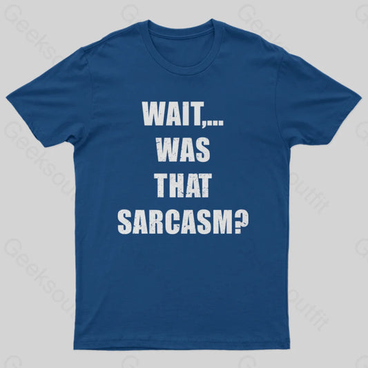 Wait...was That Sarcasm T-Shirt Navy / S