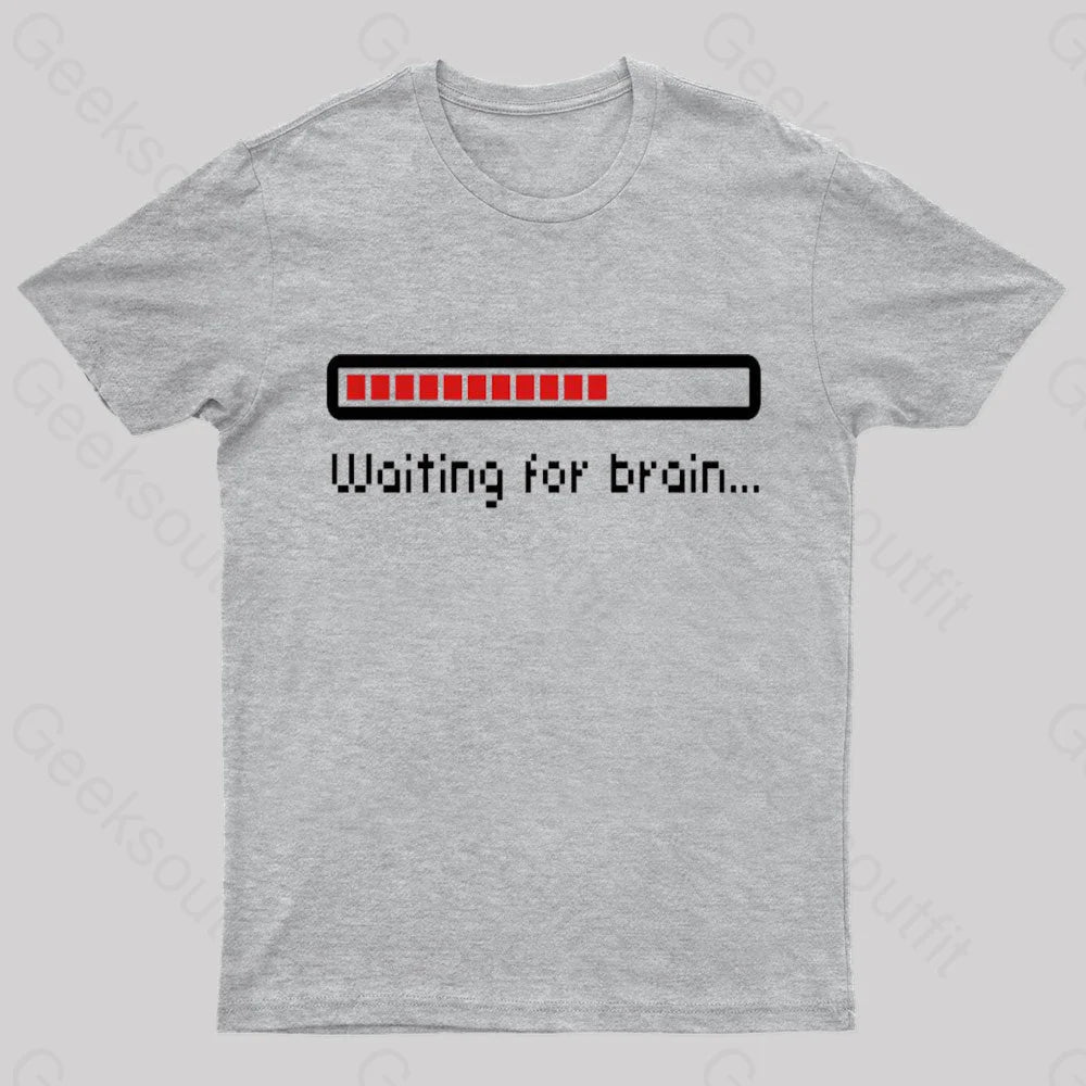 Waiting For Brain Nerd T-Shirt Grey / S