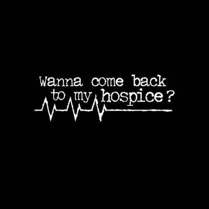 Wanna Come Back To My Hospice T-Shirt