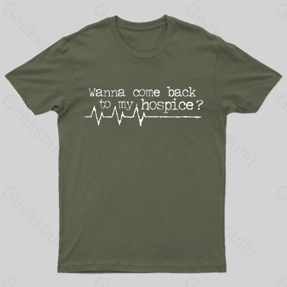 Wanna Come Back To My Hospice T-Shirt Army Green / S