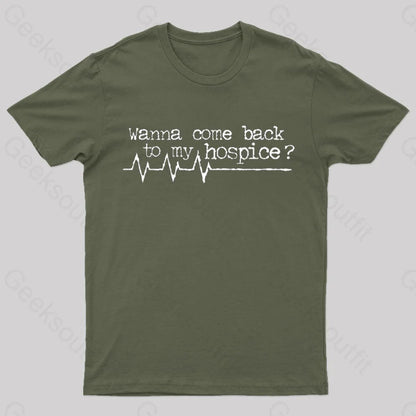 Wanna Come Back To My Hospice T-Shirt Army Green / S