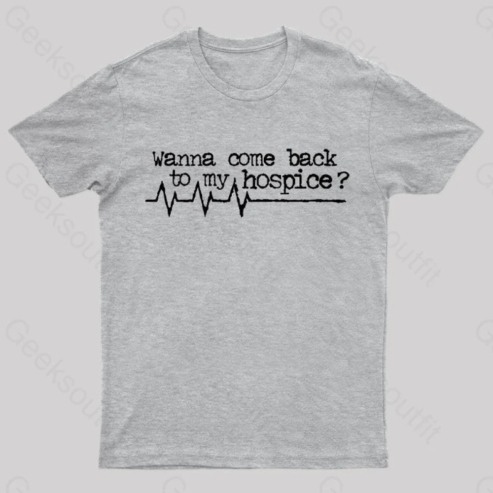 Wanna Come Back To My Hospice T-Shirt Grey / S