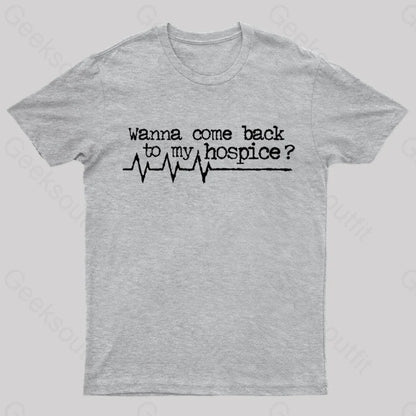 Wanna Come Back To My Hospice T-Shirt Grey / S