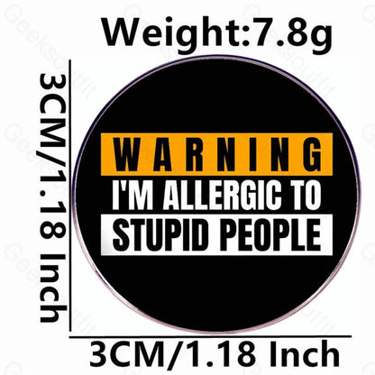 Warning I’m Allergic To Stupid People Pins