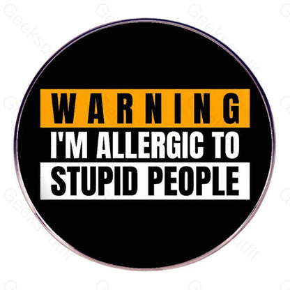 Warning I’m Allergic To Stupid People Pins