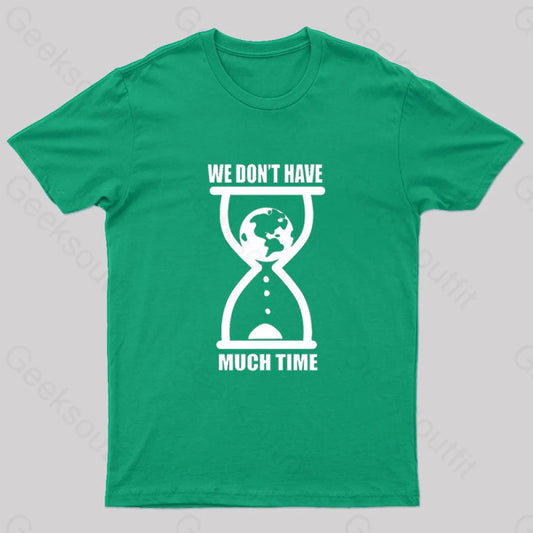 We Don’t Have Much Time Geek T-Shirt Green / S