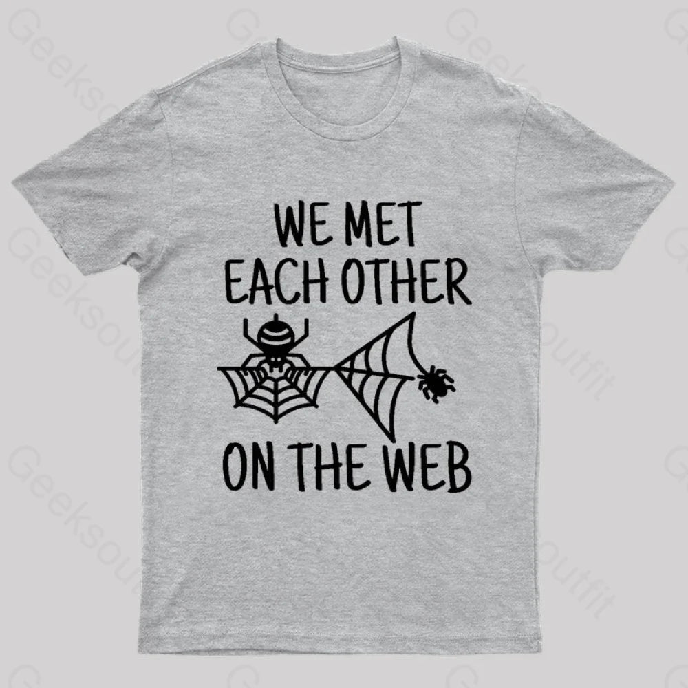 We Met Each Other On The Web Nerd T-Shirt Grey / S