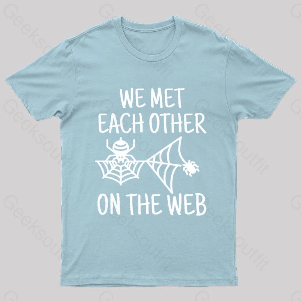 We Met Each Other On The Web Nerd T-Shirt Light Blue / S