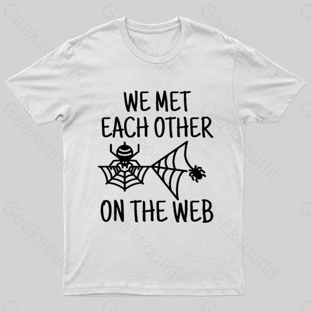 We Met Each Other On The Web Nerd T-Shirt White / S