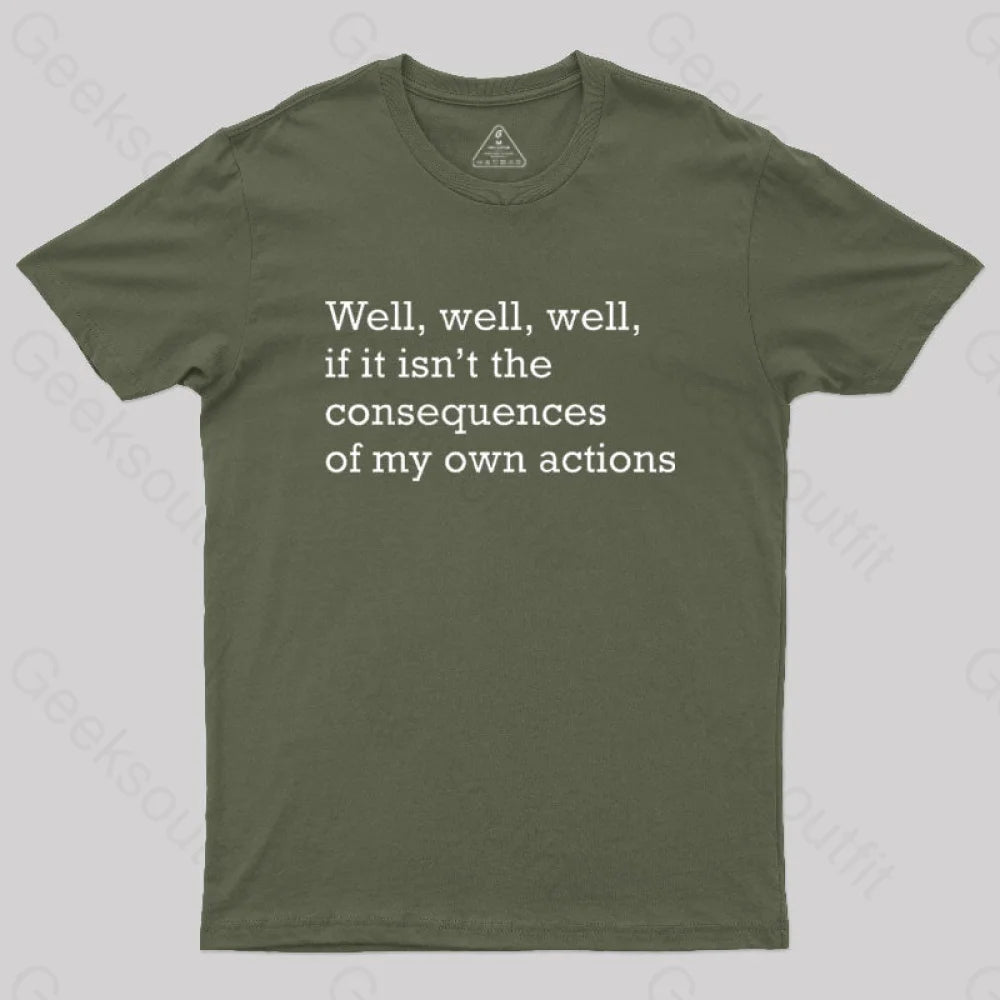 Well If It Isn’t The Consequences Of My Own Actions Nerd T-Shirt Army Green / S