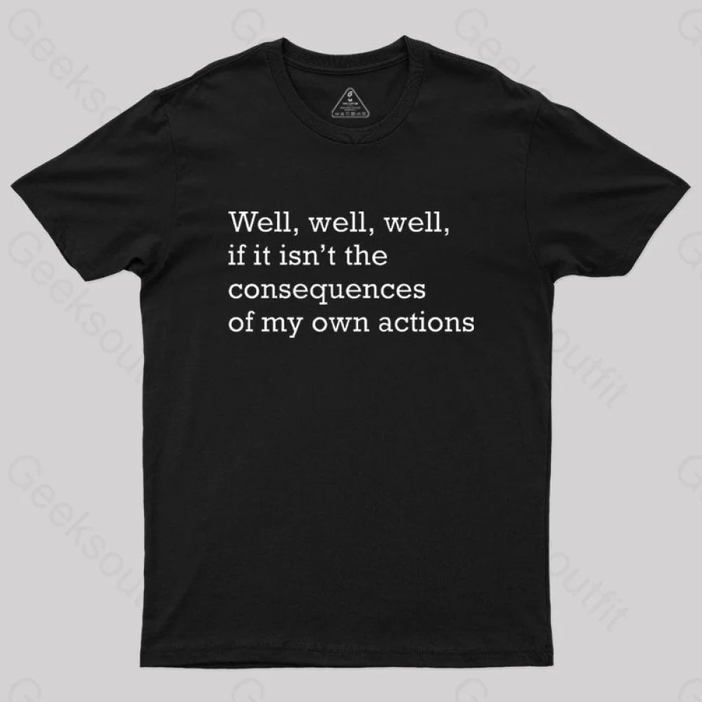 Well If It Isn’t The Consequences Of My Own Actions Nerd T-Shirt Black / S