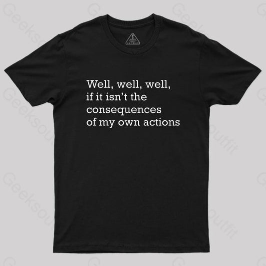 Well If It Isn’t The Consequences Of My Own Actions Nerd T-Shirt Black / S