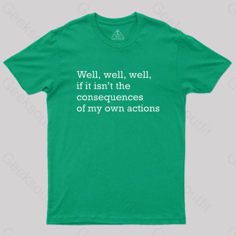 Well If It Isn’t The Consequences Of My Own Actions Nerd T-Shirt Green / S