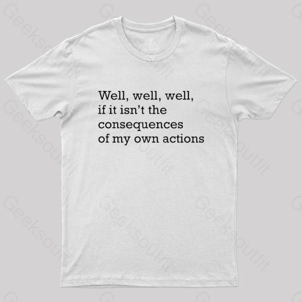 Well If It Isn’t The Consequences Of My Own Actions Nerd T-Shirt White / S