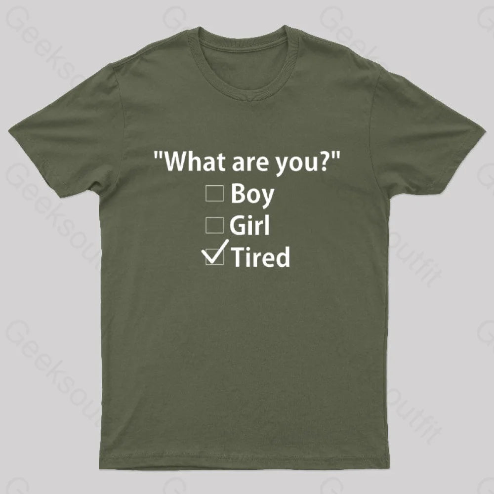 What Are You Tired Geek T-Shirt Army Green / S