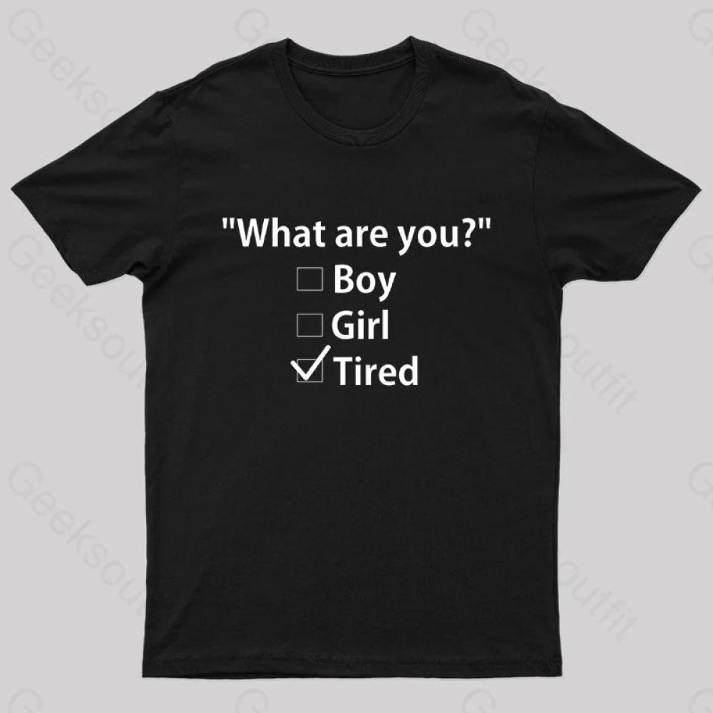 What Are You Tired Geek T-Shirt Black / S