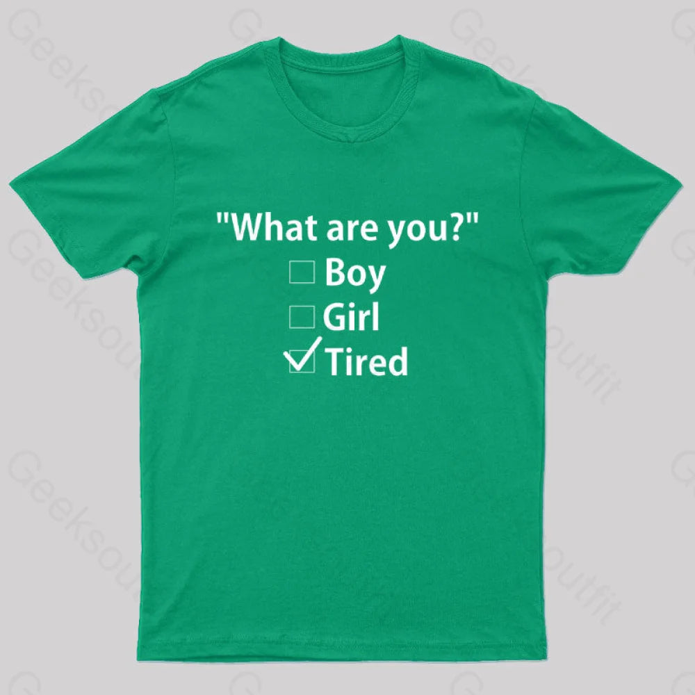 What Are You Tired Geek T-Shirt Green / S