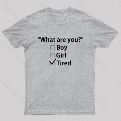 What Are You Tired Geek T-Shirt Grey / S