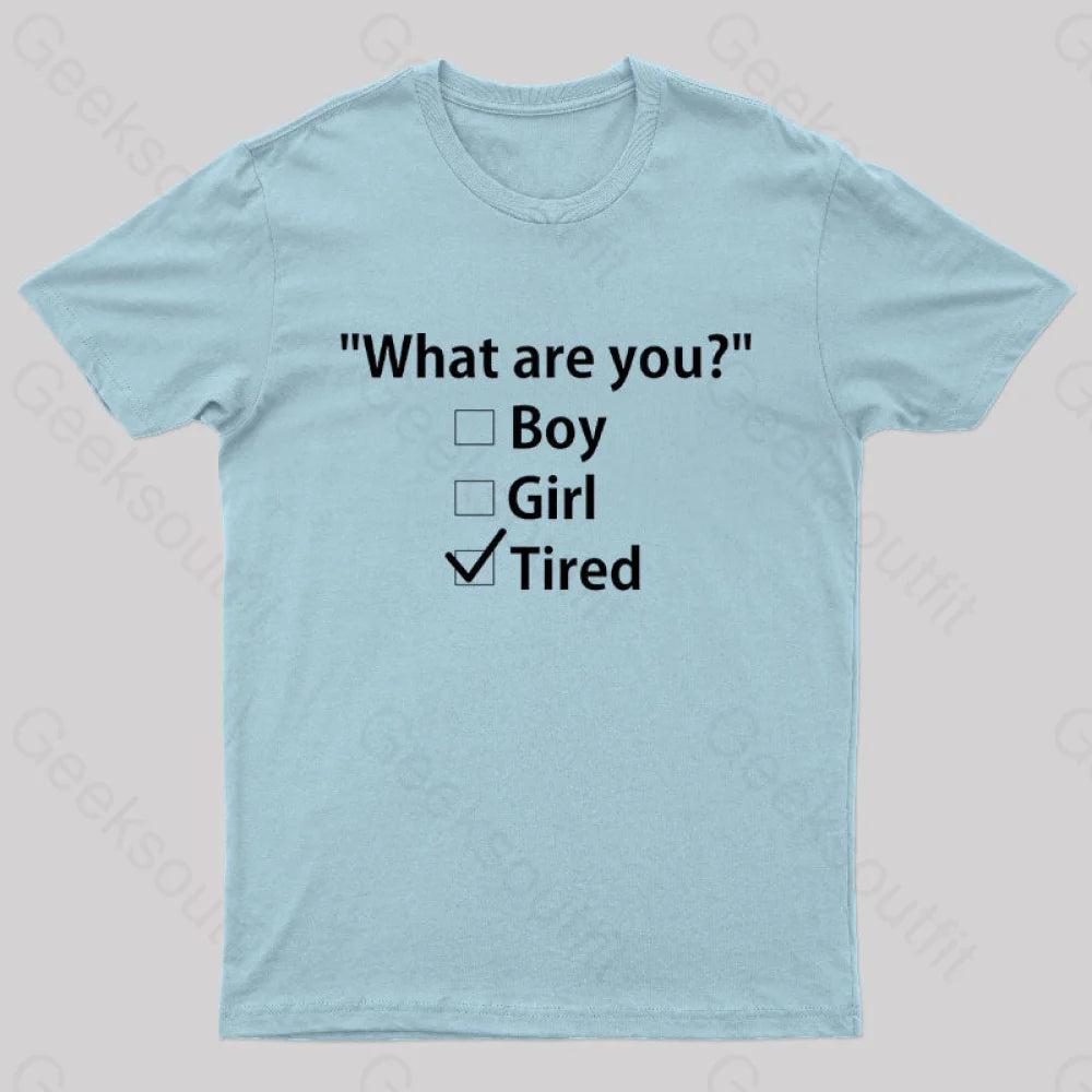 What Are You Tired Geek T-Shirt Light Blue / S