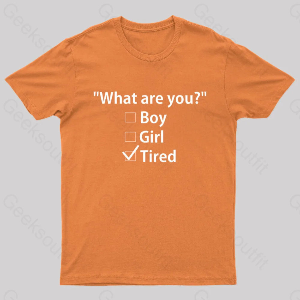 What Are You Tired Geek T-Shirt Orange / S