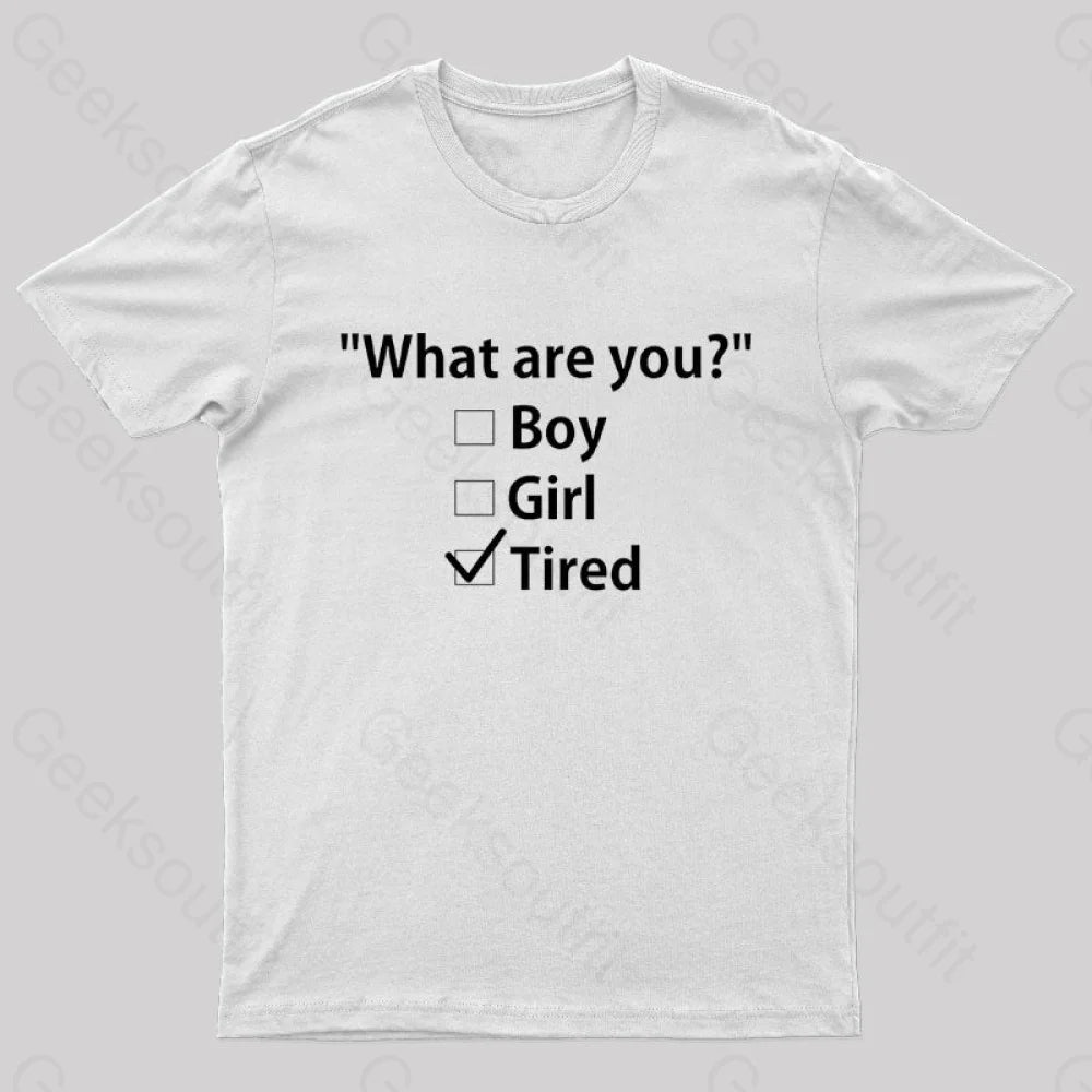 What Are You Tired Geek T-Shirt White / S