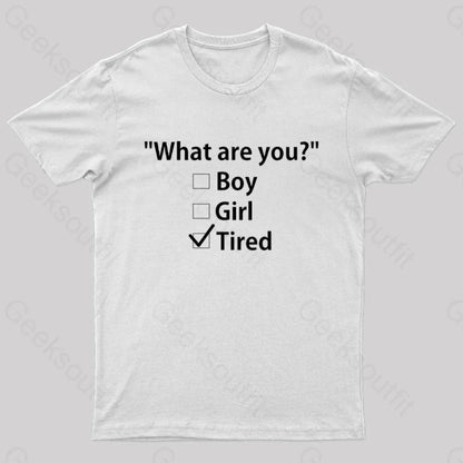 What Are You Tired Geek T-Shirt White / S