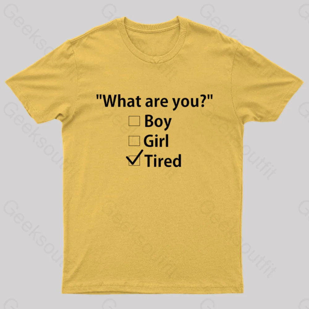 What Are You Tired Geek T-Shirt Yellow / S