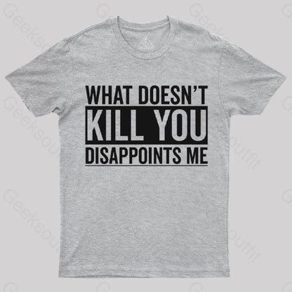 What Doesn’t Kill You Disappoints Me T-Shirt Grey / S