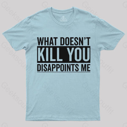 What Doesn’t Kill You Disappoints Me T-Shirt Light Blue / S