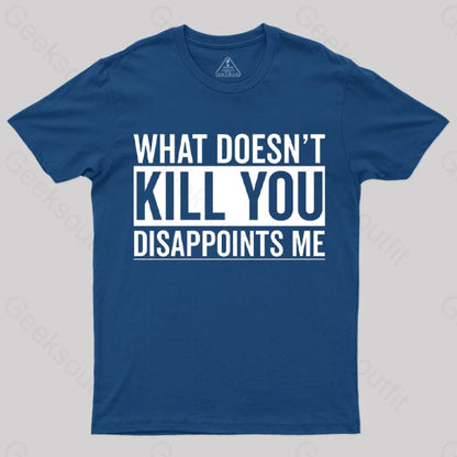 What Doesn’t Kill You Disappoints Me T-Shirt Navy / S