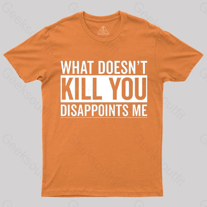 What Doesn’t Kill You Disappoints Me T-Shirt Orange / S