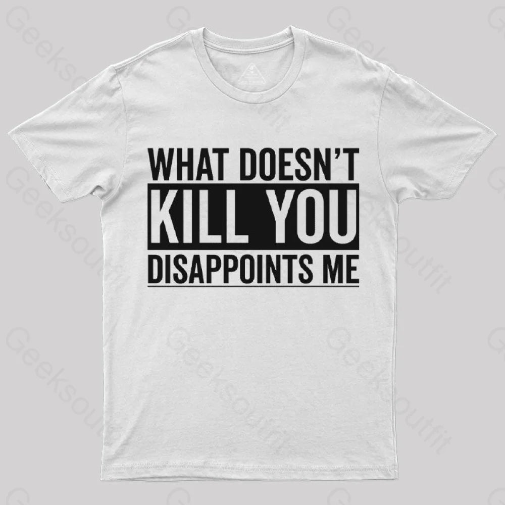 What Doesn’t Kill You Disappoints Me T-Shirt White / S